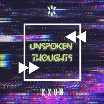 Unspoken Thoughts by K X V N