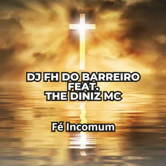 Fé Incomum by DJ FH do Barreiro