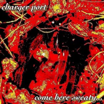 come here sweaty... by Charger Port