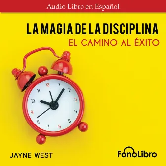 La Magia De La Disciplina. El Camino Al Éxito (Abridged) by Jayne West