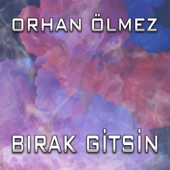 Bırak Gitsin by Orhan Ölmez