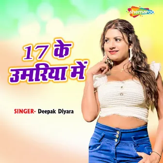 17 Ke Umariya Me by Deepak Diyara