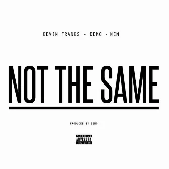 Not The Same by Kevin Franks