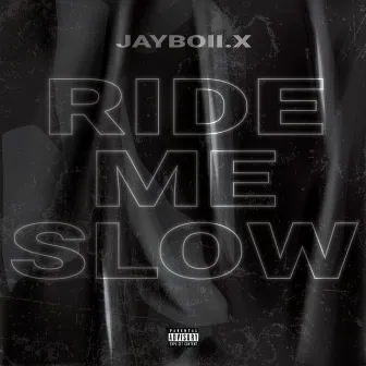 Ride Me Slow by Jayboii