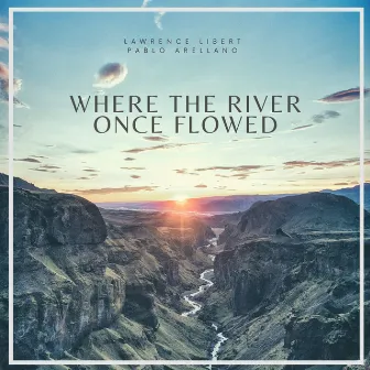 Where The River Once Flowed by Pablo Arellano