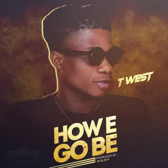 How E Go Be by T-West