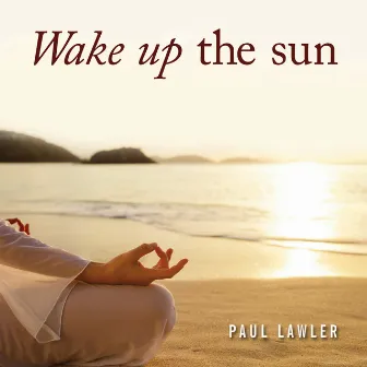 Wake up the Sun by Paul Lawler