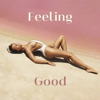 Feeling Good: Summer Vibes + Mood Booster Music (Remixes, Loops, Grooves) by Summer Dance Party