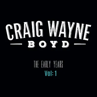 The Early Years, Vol. 1 by Craig Wayne Boyd