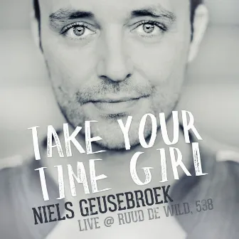 Take Your Time Girl (live at ruud de wild/538) by Niels Geusebroek