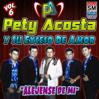 Alejense de mi, Vol. 6 by Pety Acosta y su Exceso de Amor