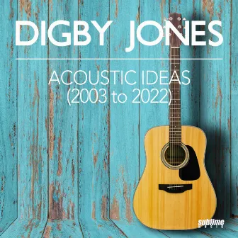 Acoustic Ideas (2003 to 2022) by Digby Jones