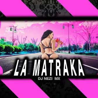 La Matraka by DJ Nezi MX