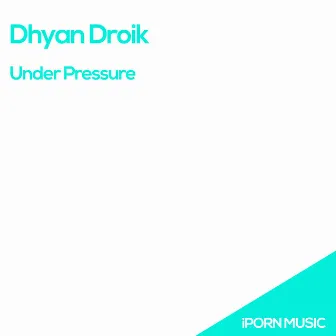 Under Pressure by Dhyan Droik