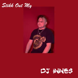 Stikk Out My by DJ Innes