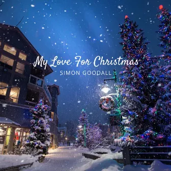 My Love for Christmas by Simon Goodall