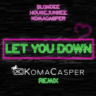 Let You Down (KomaCasper Remix) by Blondee