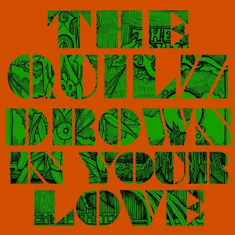 Drown in Your Love by The Quilz