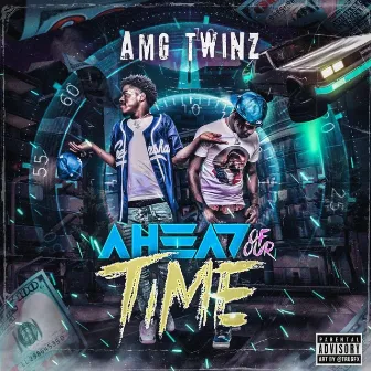 Ahead of Our Time by AMG Twinz