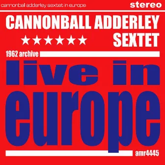 Live in Europe by Cannonball Adderley Sextet