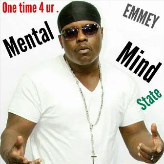 One Time 4 Ur Mental Mindstate by Emmey Gramz