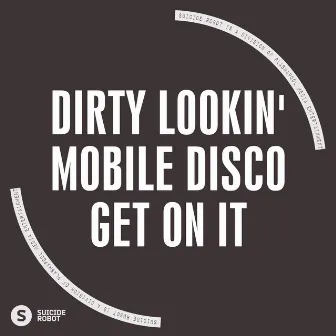 Get On It by Dirty Lookin' Mobile Disco