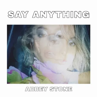 Say Anything by Abbey Stone