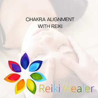 Chakra Alignment with Reiki by Reiki Healer