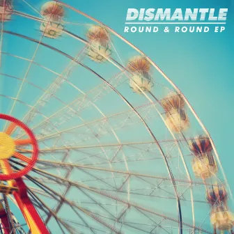 Round & Round EP by Dismantle