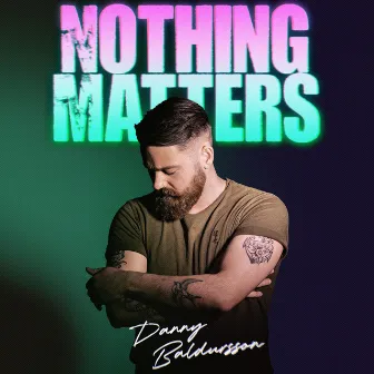 Nothing Matters by Danny Baldursson