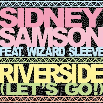 Riverside (Let's Go!) [feat. Wizard Sleeve] by Sidney Samson