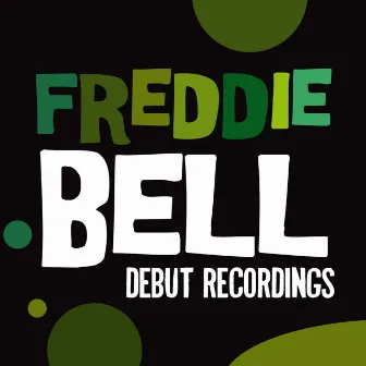 Freddie Bell: Debut Recordings by Freddie Bell