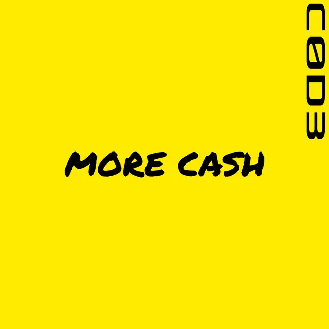 MORE CASH