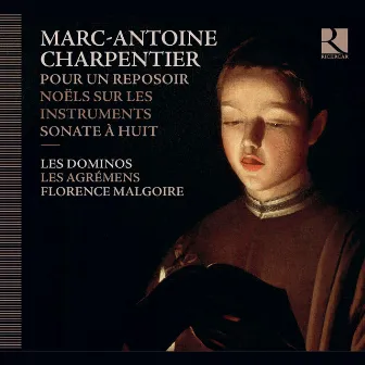 Charpentier: Pour un reposoir, Noëls sur les instruments & Sonate à huit by Florence Malgoire