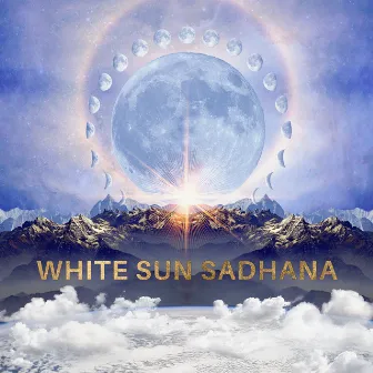 White Sun Sadhana by White Sun