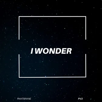 I Wonder by Phatbrane