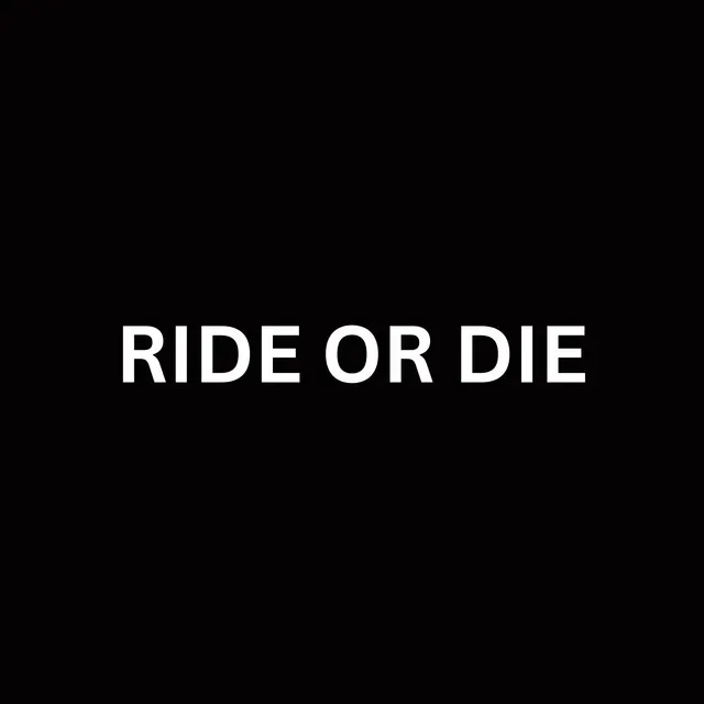 RIDE OR DIE