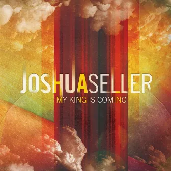 My King Is Coming by Joshua Seller