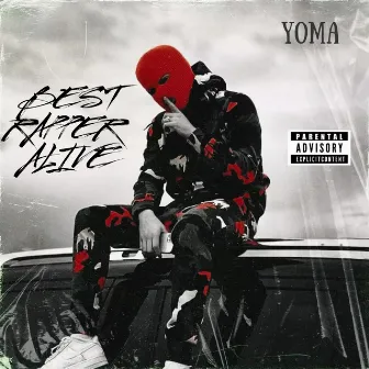 BEST RAPPER ALIVE by Yoma