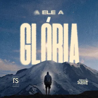 A Ele a Glória by Tsband