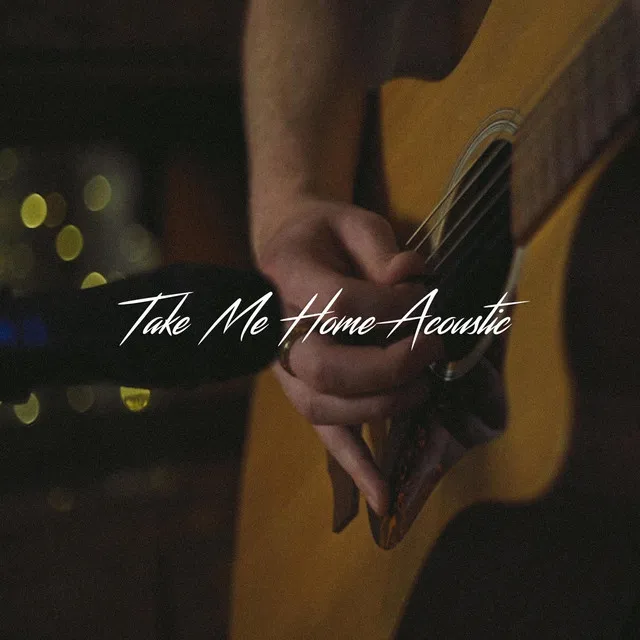 Take Me Home - Acoustic