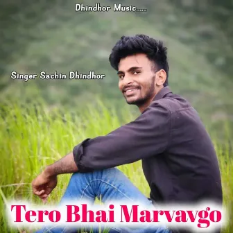 Tero Bhai Marvavgo by Sachin Dhindhor