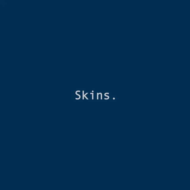 Skins.