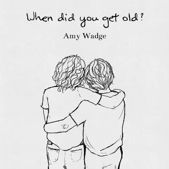 When Did You Get Old? by Amy Wadge