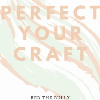 Perfect Your Craft by Red the Bully