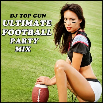 Ultimate Football Party Mix by DJ Top Gun