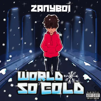 World So Cold by Zanyboi