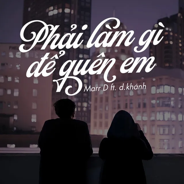 Phải Làm Gì Để Quên Em (feat. d.khánh)