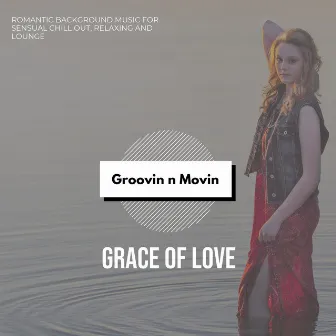 Grace Of Love (Romantic Background Music For Sensual Chill Out, Relaxing And Lounge) by Divine Buddha & Co