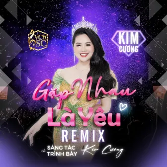 Gặp Nhau Là Yêu (Remix) by Kim Cương